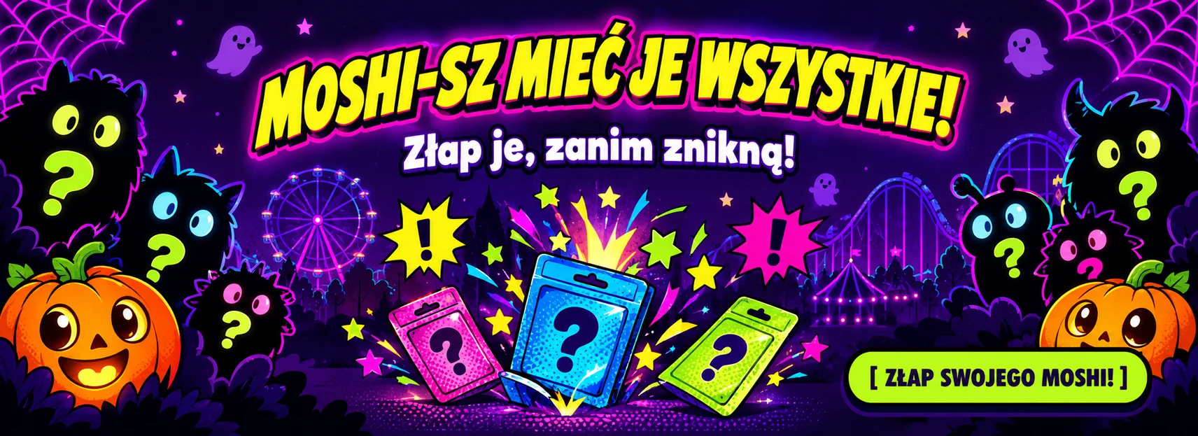 Baner Moshi Monsters – Złap je wszystkie zanim znikną Szeroki baner Moshi Monsters z hasłem Moshi-sz mieć je wszystkie! i saszetkami niespodziankami